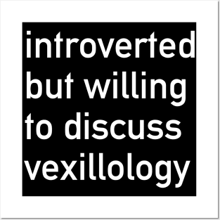 Introverted But Willing To Discuss Vexillology - Vexillology, Flags, Hobby Posters and Art